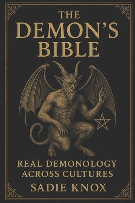 The Demon's Bible: Real Demonology Across Cultures by Knox, Sadie