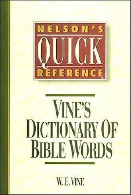 Nelson's Quick Reference Vine's Dictionary of Bible Words: Nelson's Quick Reference Series by Vine, W. E.