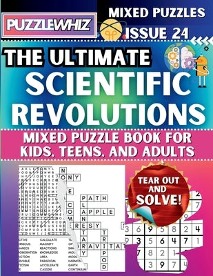 The Ultimate Scientific Revolutions Mixed Puzzle Book for Kids, Teens, and Adults: 16 Types of Engaging Variety Puzzles: Word Search and Math Games (I by Publishing, Puzzlewhiz