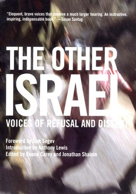 The Other Israel: Voices of Refusal and Dissent by Carey, RoAne