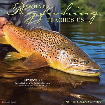 What Fly Fishing Teaches Us 2024 12 X 12 Wall Calendar by Willow Creek Press