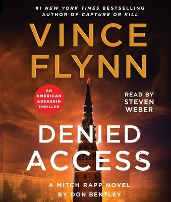 Denied Access: A Mitch Rapp Novel by Don Bentley by Flynn, Vince
