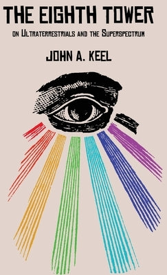 The Eighth Tower: On Ultraterrestrials and the Superspectrum by Keel, John a.