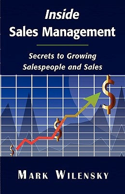 Inside Sales Management: Secrets to Growing Salespeople and Sales by Wilensky, Mark