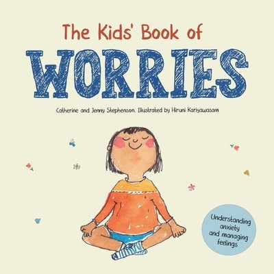 The Kids' Book of Worries: Understanding Anxiety and Managing Feelings by Stephenson, Catherine