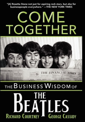 Come Together: The Business Wisdom of the Beatles by Courtney, Richard