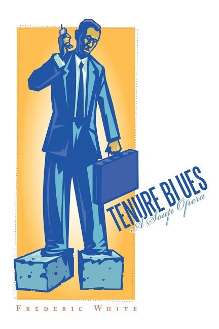 Tenure Blues: A Soap Opera by White, Frederic