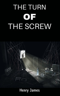 The Turn of the Screw by James, Henry