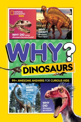 National Geographic Kids Why? Dinosaurs: 99+ Awesome Answers for Curious Kids by Kids, National Geographic