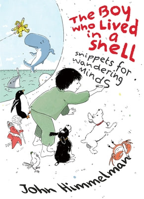 The Boy Who Lived in a Shell: Snippets for Wandering Minds by Himmelman, John