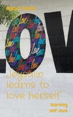 Jeysalin learns to love herself: learning self-love by Smith, Amari