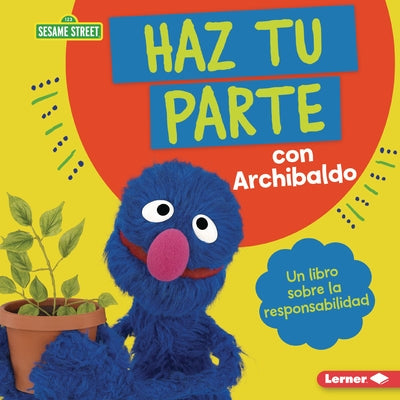 Haz Tu Parte Con Archibaldo (Do Your Part with Grover): Un Libro Sobre La Responsabilidad (a Book about Responsibility) by Lewis, Katherine