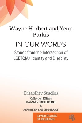 In Our Words: Stories from the Intersection of LGBTQIA+ Identity and Disability by Herbert, Wayne
