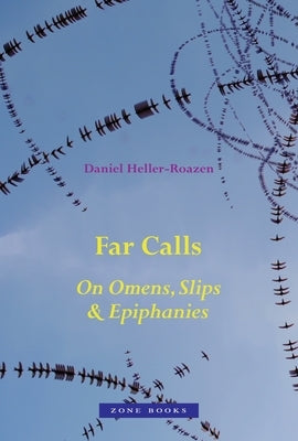 Far Calls: On Omens, Slips, & Epiphanies by Heller-Roazen, Daniel
