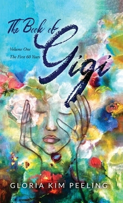 The Book of Gigi: Volume One the First 60 Years by Peeling, Gloria Kim