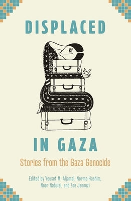 Displaced in Gaza: Stories from the Gaza Genocide by Aljamal, Yousef M.
