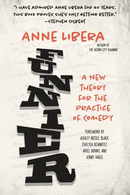 Funnier: A New Theory for the Practice of Comedy by Libera, Anne
