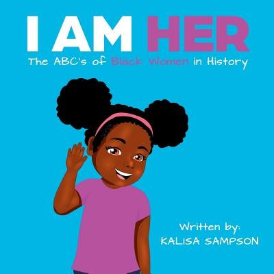 I Am Her: The ABC's of Black Women in History. by Sampson, Kalisa