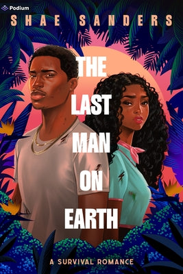 The Last Man on Earth: A Survival Romance by Sanders, Shae