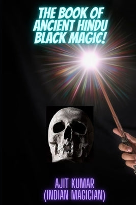 The Book of Ancient Hindu Black Magic by Kumar, Ajit