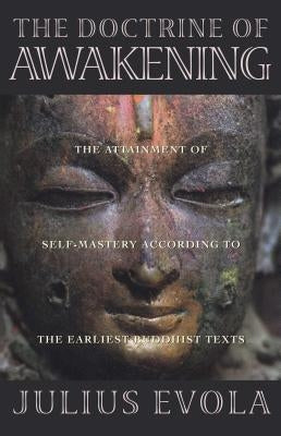 The Doctrine of Awakening: The Attainment of Self-Mastery According to the Earliest Buddhist Texts by Evola, Julius