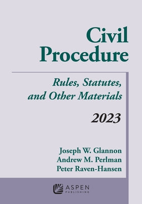 Civil Procedure: Rules, Statutes, and Other Materials, 2023 Supplement by Glannon, Joseph W.