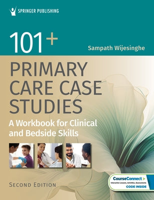 101+ Primary Care Case Studies: A Workbook for Clinical and Bedside Skills by Wijesinghe, Sampath