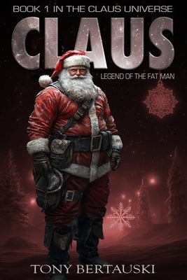 Claus: Legend of the Fat Man (A Science Fiction Adventure) by Bertauski, Tony