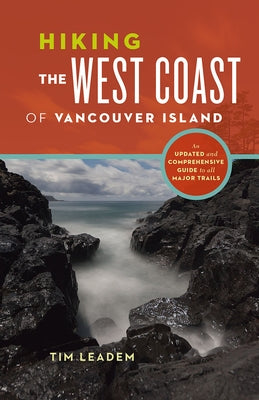 Hiking the West Coast of Vancouver Island: An Updated and Comprehensive Trail Guide by Leadem, Tim