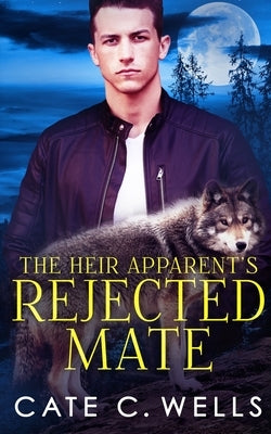 The Heir Apparent's Rejected Mate by Wells, Cate C.
