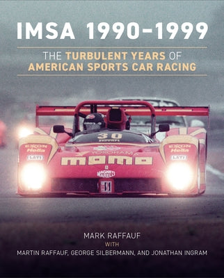 Imsa 1990-1999: The Turbulent Years of American Sports Car Racing by Raffauf, Mark