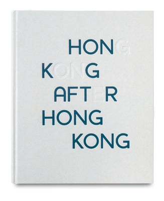 Hong Kong After Hong Kong by Chung-Wai, Wong