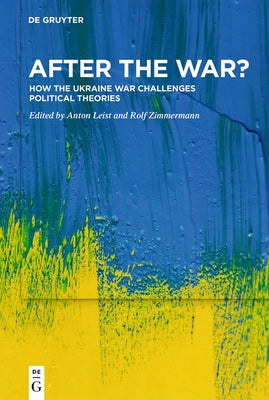 After the War?: How the Ukraine War Challenges Political Theories by Leist, Anton
