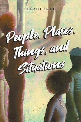 People, Places, Things, and Situations by Daigle, Donald