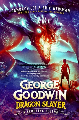 George Goodwin, Dragon Slayer: A Scouting Legend by Lee, Candace