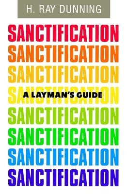 A Layman's Guide to Sanctification by Dunning, H. Ray