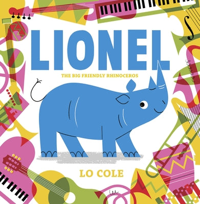 Lionel: The Big Friendly Rhinoceros by Cole, Lo