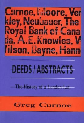 Deeds/Abstracts: The History of a London Lot, 1 January 1991 - 6 October 1992 by Curnoe, Greg