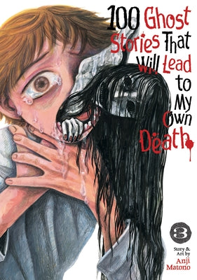100 Ghost Stories That Will Lead to My Own Death Vol. 3 by Matono, Anji