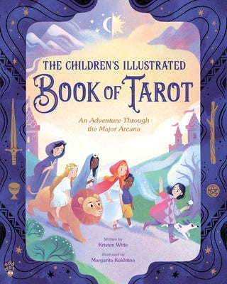 The Children's Illustrated Book of Tarot: An Adventure Through the Major Arcana by Witte, Kristen
