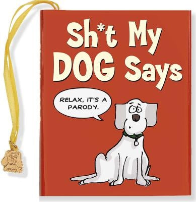 Sh*t My Dog Says [With Charm] by Peter Pauper Press, Inc