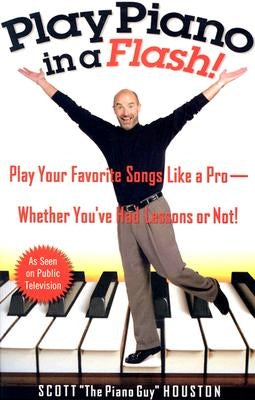 Play Piano in a Flash!: Play Your Favorite Songs Like a Pro--Whether You've Had Lessons or Not! by Houston, Scott