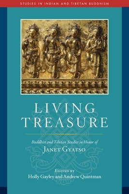 Living Treasure: Buddhist and Tibetan Studies in Honor of Janet Gyatso by Gayley, Holly