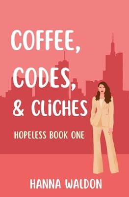 Coffee, Codes, & Cliches by Waldon, Hanna