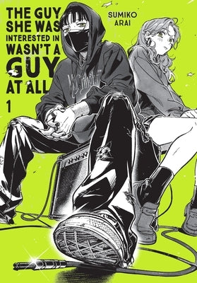 The Guy She Was Interested in Wasn't a Guy at All, Vol. 1: Volume 1 by Arai, Sumiko