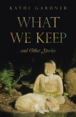 What We Keep: and Other Stories by Gardner, Kathi