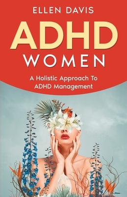 ADHD Women: A Holistic Approach To ADHD Management by Davis, Ellen