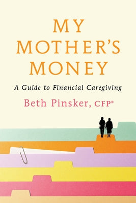 My Mother's Money: A Guide to Financial Caregiving by Pinsker, Beth