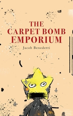 The Carpet Bomb Emporium by Benedetti, Jacob