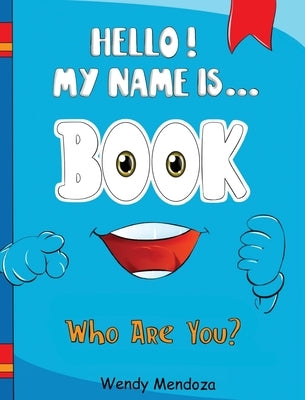 Hello! My Name Is Book: Who Are You? by Mendoza, Wendy